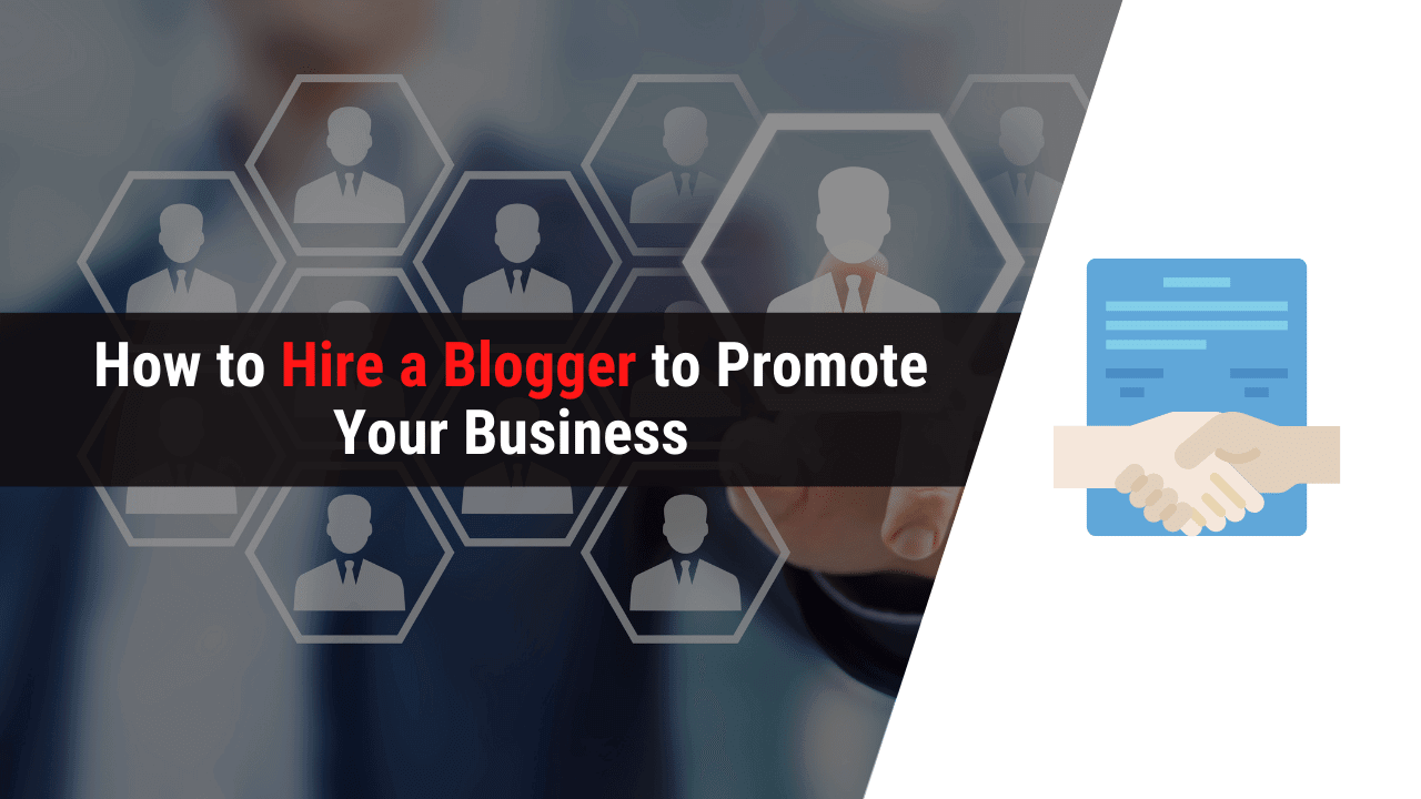 How to Hire a Blogger to Promote Your Business