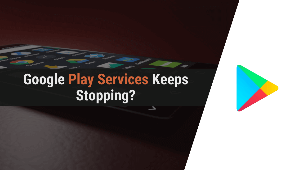 google play services keeps stopping