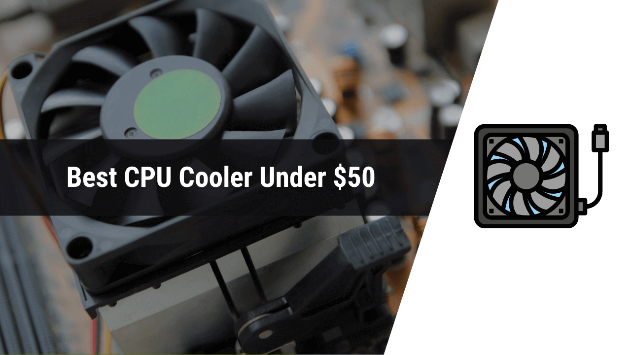 best cpu cooler under $50, best cpu cooler under 50
